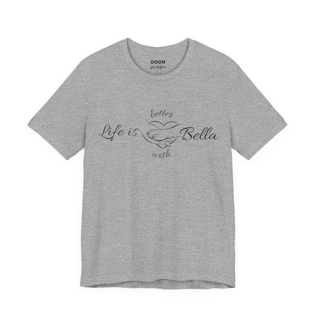 Life Is Better with "Bella"