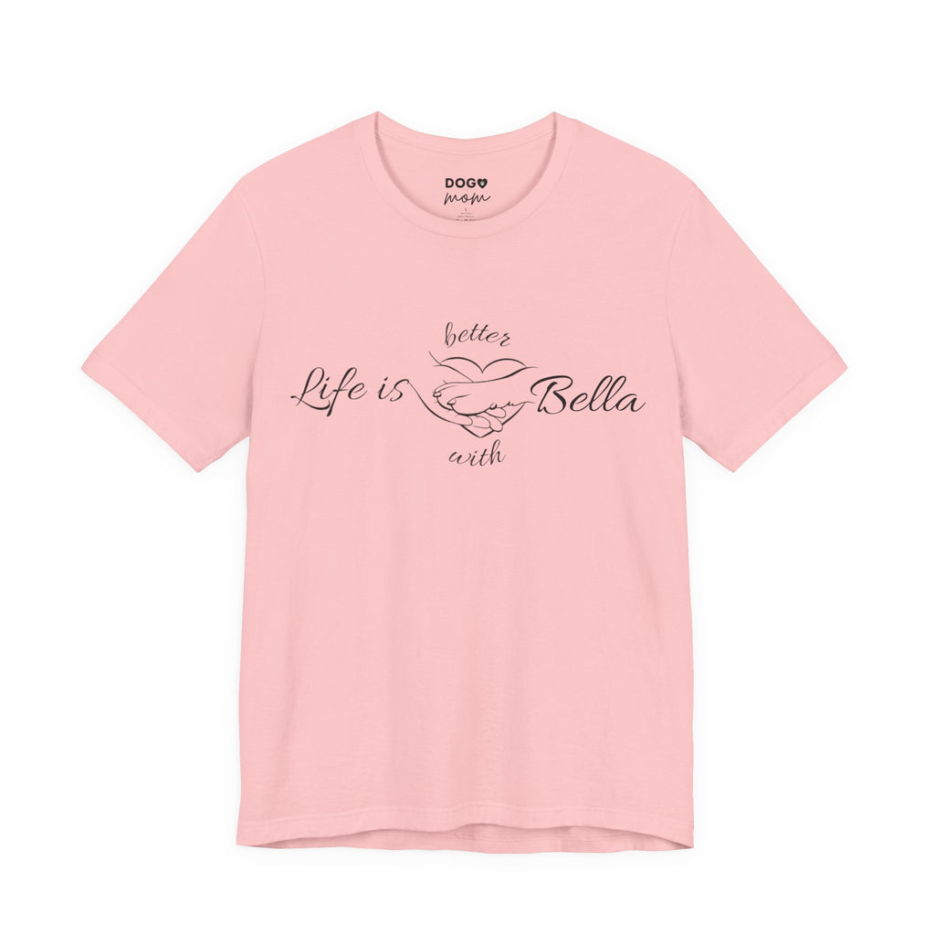 Life Is Better with "Bella"