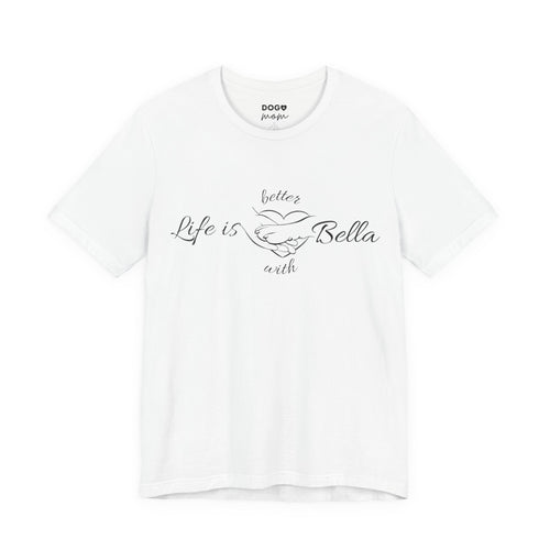 Life Is Better with "Bella"